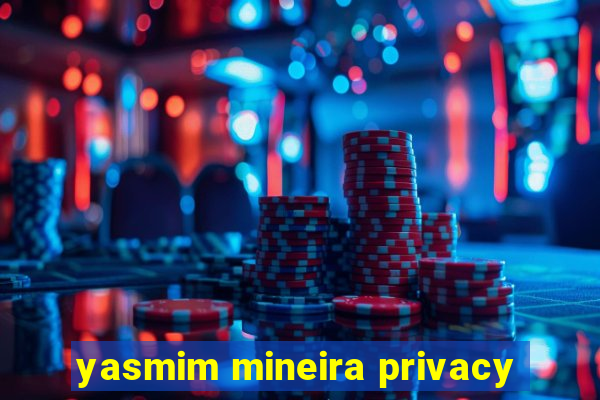 yasmim mineira privacy